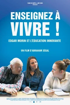 Affiche du film Enseignez à vivre ! Edgar Morin et l'éducation innovante