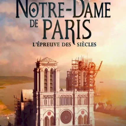 Miniature photo du film : Notre-Dame de Paris, l'épreuve des siècles