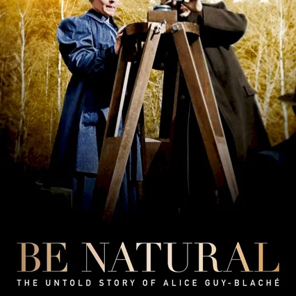 Miniature photo du film : Be natural, l’histoire cachée d’Alice Guy-Blaché