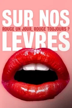 Affiche du film Sur nos lèvres - Rouge un jour, rouge toujours ?