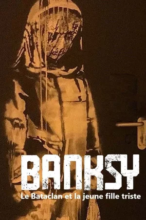 Affiche du film : Banksy, le Bataclan et la jeune fille triste