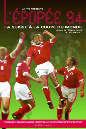 Affiche du film : L'Épopée 94, la Suisse à la Coupe du monde
