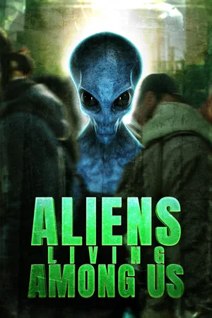 Affiche du film : Aliens Living Among Us