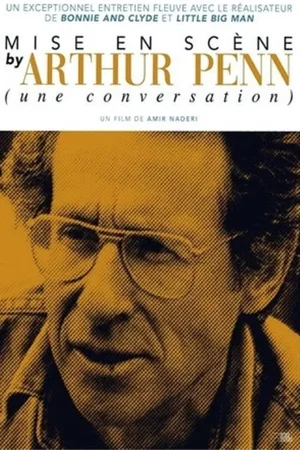 Affiche du film : Mise en scène with Arthur Penn (a conversation)