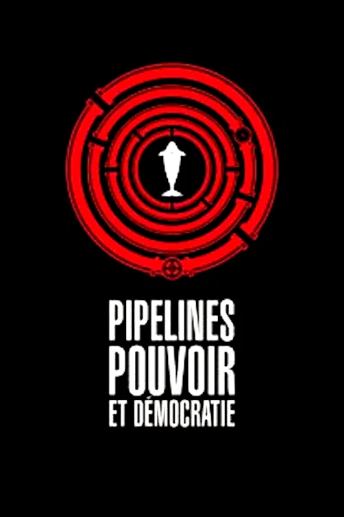 Affiche du film : Pipelines, pouvoir et démocratie