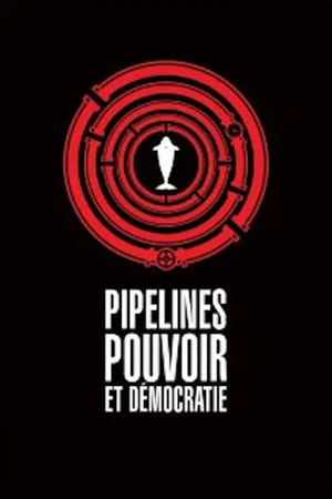 Affiche du film : Pipelines, pouvoir et démocratie