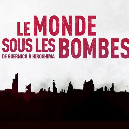 Miniature photo du film : Le Monde sous les bombes, de Guernica à Hiroshima