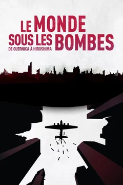 Affiche du film Le Monde sous les bombes, de Guernica à Hiroshima