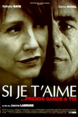 Affiche du film : Si je t'aime... prends garde a toi