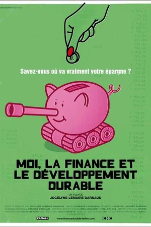 Affiche du film : Moi, la finance et le développement durable 