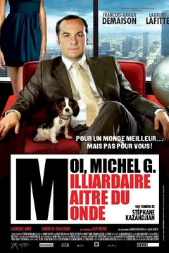 Affiche du film Moi, Michel G, Milliardaire, Maître du monde 