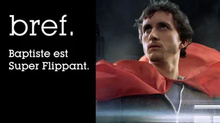 Image de Bref. Baptiste est Super Flippant.