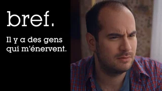 Image de Bref. Il y a des gens qui m'énervent.