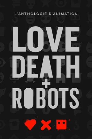 Affiche de la série : Love, Death & Robots